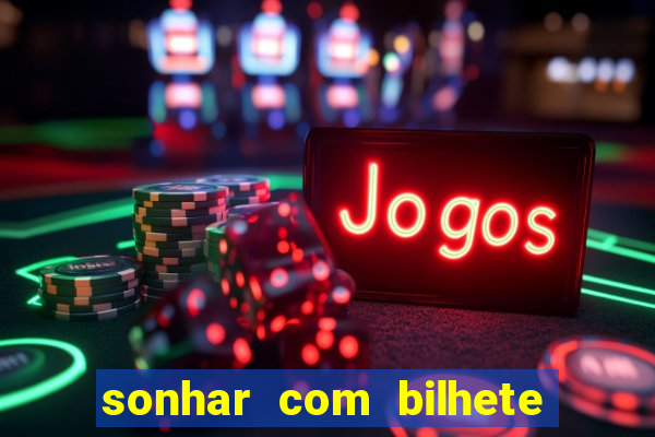 sonhar com bilhete de loteria